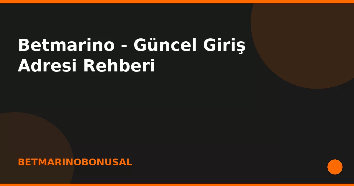 anasayfa-featured Betmarino - Güncel Giriş Adresi Rehberi